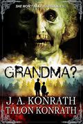 GRANDMA? - Attack of the Geriatric Zombies!: The Novel by J.A. Konrath, Talon Konrath