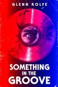 Something in the Groove by Glenn Rolfe