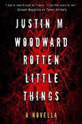 Rotten Little Things: A Novella  (Tamer Animals) by Justin M. Woodward
