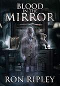 Blood in the Mirror by Ron Ripley