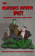 The Classics Never Die! : An Anthology of Old School Movies Monsters by Donald Armfield
