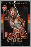 Psycho B*tches: A Splatterpunk Horror Novel  (Blood Splatter Books) by Rick Wood