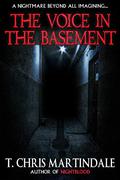 The Voice in the Basement by T. Chris Martindale