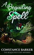 A Beguiling Spell (The Bewitched Cozy Mysteries #2) by Constance Barker