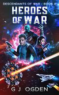Heroes of War (Descendants of War #6) by G.J. Ogden