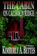 The Cabin on Calhoun Ridge by Kimberly A. Bettes