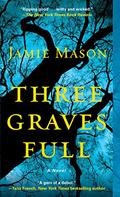 Three Graves Full by Jamie Mason