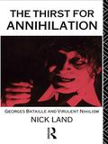 The Thirst for Annihilation: Georges Bataille and Virulent Nihilism  (An Essay in Atheistic Religion) by Nick Land