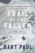 Trail of the Fallen: A Tommy Smith High Country Noir, Book Four by Bart Paul