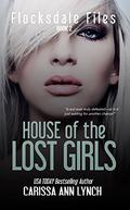House of the Lost Girls (Flocksdale Files #2) by Carissa Ann Lynch