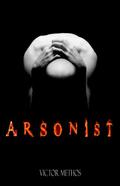 Arsonist by Victor Methos