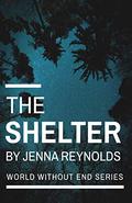 The Shelter (World Without End #2) by Jenna Reynolds