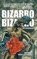 Bizarro Bizarro: An Anthology by Andrew Wayne Adams