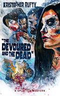 The Devoured and the Dead (Splatter Western #12) by Kristopher Rufty