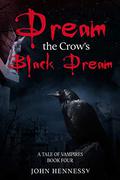 Dream the Crow's Black Dream (A Tale of Vampires #0.5) by John Hennessy