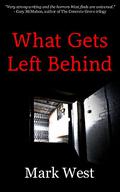 What Gets Left Behind by Mark West