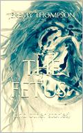 The Fetus and Other Stories by Jeremy Thompson