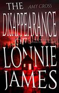 The Disappearance of Lonnie James by Amy Cross
