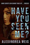 Have You Seen Me? by Alexandrea Weis