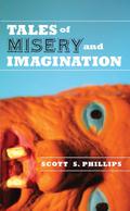 Tales of Misery and Imagination by Scott S. Phillips