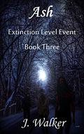 Ash (Extinction Level Event #3) by J. Walker