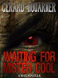 Waiting for Mister Cool  (The Max Series) by Gerard Houarner