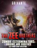The Zee Brothers: Origins and Oddities (Zombie Exterminators #5) by Grivante