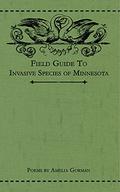 Field Guide to Invasive Species of Minnesota: Poems by Amelia Gorman