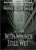 With Wounds Still Wet by Wayne Allen Sallee