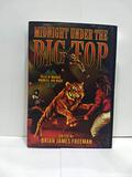 Midnight Under the Big Top by Brian James Freeman