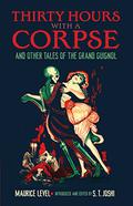 Thirty Hours with a Corpse and Other Tales of the Grand Guignol by Maurice Level