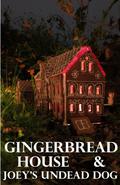 Gingerbread House & Joey's Undead Dog by Kater Cheek