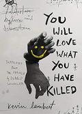 You Will Love What You Have Killed by Kev Lambert