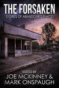 The Forsaken: Stories of Abandoned Places by D.L. Snell