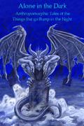 Alone In The Dark: Anthropomorphic Tales Of The Things That Go Bump In The Night by Renee Carter Hall