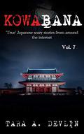 Kowabana: 'True' Japanese scary stories from around the internet: Volume Seven (Kowabana #7) by Tara A. Devlin