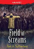 Field of Screams (Haunted #4) by Joel A. Sutherland