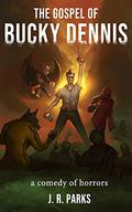 The Gospel of Bucky Dennis: A Comedy of Horrors by James Parks
