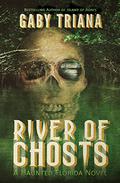 River of Ghosts (Haunted Florida #2) by Gaby Triana