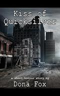 Kiss of Quicksilver: a short horror story (Dark Chapter Press A-Z #11) by Dona Fox