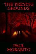 The Preying Grounds by Paul Morabito