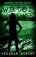 Water: The End of Us (Elements of The Undead #4) by William Esmont
