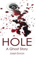 Hole: A Ghost Story by Joseph Duncan