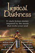 Lyrical Darkness: 11 dark fiction stories inspired by the music that rocks your soul by Andrea Jones