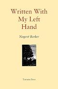 Written With My Left Hand by Nugent Barker