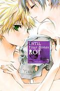 Until Your Bones Rot, Vol. 3 (骨が腐るまで / Hone ga kusaru made #3) by Yae Utsumi