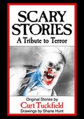 Scary Stories: A Tribute to Terror by Curt Tuckfield