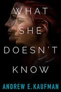 What She Doesn't Know by Andrew E. Kaufman