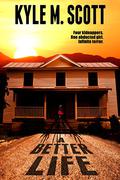 A Better Life: A Tale of Insidious Evil by Kyle M. Scott