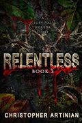 Relentless: Book 3 (Relentless #3) by Christopher Artinian